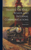 Treatise On Rail-Roads and Internal Communications