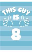 Notebook for 8 Year Old Boy - This Guy Is 8 Years Old - Boys Journal - 8th Birthday Gift For Boys