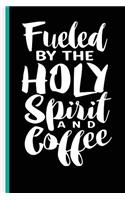 Fueled By The Holy Spirit And Coffee