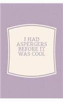 I Had Aspergers Before It Was Cool: Funny Sayings on the cover Journal 104 Lined Pages for Writing and Drawing, Everyday Humorous, 365 days to more Humor & Happiness Year Long Journal 