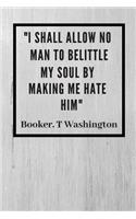 I shall allow no man to belittle my soul by making me hate him