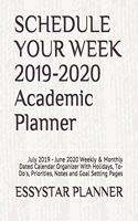 SCHEDULE YOUR WEEK 2019-2020 Academic Planner: July 2019 - June 2020 Weekly & Monthly Dated Calendar Organizer With Holidays, To-Do's, Priorities, Notes and Goal Setting Pages
