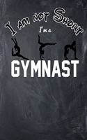 I Am Not Short I'm A Gymnast: Blank Lined Ruled 6x9 120 Page Notebook/Journal for Gymnasts to jot down notes and ideas!