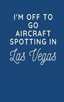 I'm Off To Go Aircraft Spotting In Las Vegas
