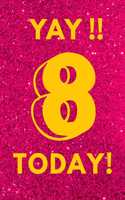 Yay!! 8 Today!