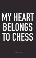 My Heart Belongs to Chess: A 6x9 Inch Matte Softcover Notebook Diary with 120 Blank Lined Pages and a Funny Sports and Strategy Board Gaming Cover Slogan