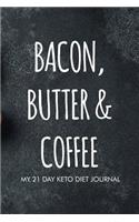 Bacon butter and coffee my 21 day keto diet journal: 21 Day Keto diet food journal with habit, mood, exercise tracker, diet, shopping list, activity tracker for healthy lifestyle