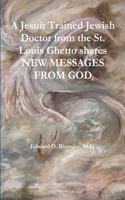 Jesuit Trained Jewish Doctor from the St. Louis Ghetto shares NEW MESSAGES FROM GOD