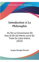 Introduction A La Philosophie: Ou De La Connaissance De Dieu Et De Soi Meme suivie Du Traite Du Libre Arbitre (1822)(French)