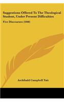 Suggestions Offered To The Theological Student, Under Present Difficulties