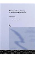 A Compendious History of the Cotton Manufacture