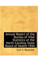 Annual Report of the Bureau of Vital Statistics of the North Carolina State Board of Health 1944