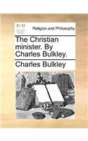 The Christian Minister. by Charles Bulkley.