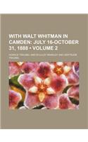 With Walt Whitman in Camden (Volume 2); July 16-October 31, 1888