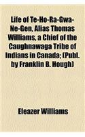 Life of Te-Ho-Ra-Gwa-Ne-Gen, Alias Thomas Williams, a Chief of the Caughnawaga Tribe of Indians in Canada; (Publ. by Franklin B. Hough)