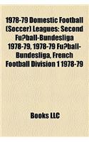 1978-79 Domestic Football (Soccer) Leagues: Second Fussball-Bundesliga 1978-79, 1978-79 Fussball-Bundesliga, French Football Division 1 1978-79(English)