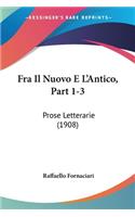 Fra Il Nuovo E L'Antico, Part 1-3