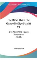 Bibel Oder Die Ganze Heilige Schrift V1: Des Alten Und Neuen Testaments (1889)