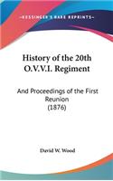 History of the 20th O.V.V.I. Regiment: And Proceedings of the First Reunion (1876)
