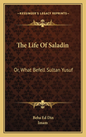 Life of Saladin: Or, What Befell Sultan Yusuf