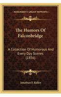 Humors of Falconbridge the Humors of Falconbridge