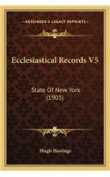 Ecclesiastical Records V5: State Of New York (1905)(English)