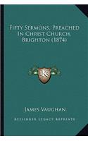 Fifty Sermons, Preached in Christ Church, Brighton (1874)