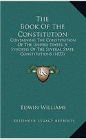 Book Of The Constitution: Containing The Constitution Of The United States; A Synopsis Of The Several State Constitutions (1833)