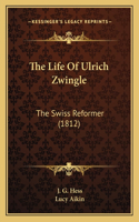Life Of Ulrich Zwingle