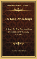 The King Of Claddagh: A Story Of The Cromwellian Occupation Of Galway (1899)