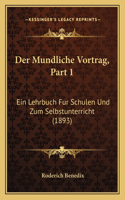 Der Mundliche Vortrag, Part 1: Ein Lehrbuch Fur Schulen Und Zum Selbstunterricht (1893)(German)