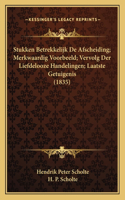 Stukken Betrekkelijk De Afscheiding; Merkwaardig Voorbeeld; Vervolg Der Liefdelooze Handelingen; Laatste Getuigenis (1835)