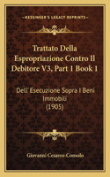 Trattato Della Espropriazione Contro Il Debitore V3, Part 1 Book 1