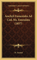 Aeschyli Eumenides Ad Cod. Ms. Emendata (1857)