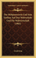 Weltpostverein Und Sein Einfluss Auf Den Weltverkehr Und Die Weltwirtschaft (1903)