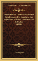 Die Haftpflicht Der Eisenbahnen Fur Schadigungen Des Eigentums Der Adjazenten Wahrend Des Baues Und Betriebes (1901)