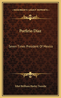 Porfirio Diaz: Seven Times President Of Mexico