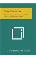 Sultan to Sultan: Adventures Among the Masai and Other Tribes of East Africa