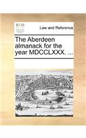The Aberdeen Almanack for the Year MDCCLXXX. ...