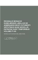Reginaldi Monachi Dunelmensis Libellus de Admirandis Beati Cuthberti Virtutibus Quae Novellis Patratae Sunt Temporibus Volume P1-85