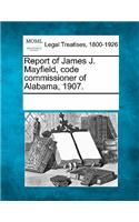 Report of James J. Mayfield, Code Commissioner of Alabama, 1907.