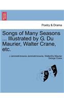 Songs of Many Seasons ... Illustrated by G. Du Maurier, Walter Crane, Etc.