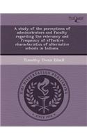 A Study of the Perceptions of Administrators and Faculty Regarding the Relevancy and Frequency of Effective Characteristics of Alternative Schools I