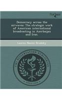 Democracy Across the Airwaves: The Strategic Work of American International Broadcasting in Azerbaijan and Iran