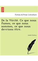 de La Ve Rite . Ce Que Nous Fumes, Ce Que Nous Sommes, Ce Que Nous Devrions E Tre.