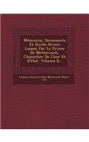 Memoires, Documents Et Ecrits Divers Laisses Par Le Prince de Metternich, Chancelier de Cour Et D'Etat, Volume 8...