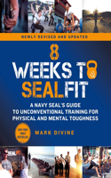 8 Weeks to SEALFIT: A Navy Seal's Guide to Unconventional Training for Physical and Mental Toughness-Revised Edition