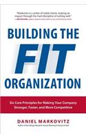 Building the Fit Organization: Six Core Principles for Making Your Company Stronger, Faster, and More Competitive