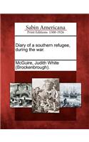 Diary of a Southern Refugee, During the War.