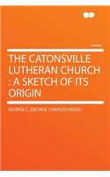 The Catonsville Lutheran Church: A Sketch of Its Origin